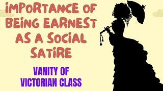 Importance of Being Earnest as a Social Satire  Vanity of Victorian Class [upl. by Pyotr499]