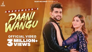 Paani Wangu Official Video  Anshumaan  New Punjabi Songs 2023  Daar Records [upl. by Leighland]