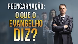 REENCARNAÇÃO  O QUE O EVANGELHO DIZ [upl. by Oba539]