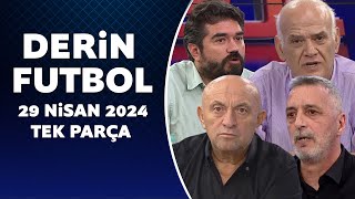 Derin Futbol 29 Nisan 2024 Tek Parça [upl. by Goulder197]