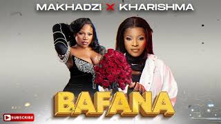 Makhadzi  Bafana ft Kharishma The Vocalist 2024 [upl. by Blanka]