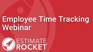 Employee Time Tracking  Estimate Rocket Webinar [upl. by Apgar]