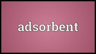 Adsorbent Meaning [upl. by Farmer877]