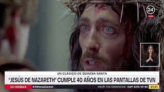 quotJesús de Nazarethquot cumple 40 años en las pantallas de TVN Un clásico de semana santa [upl. by Nwad]