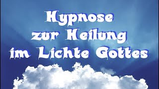 Hypnose zur Heilung von Krankheit im Lichte Gottes [upl. by Yevi]