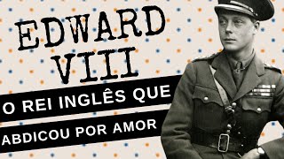 EDWARD VIII o rei que abdicou do trono inglês por amor [upl. by Eiznikam992]