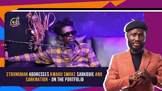 Strongman addresses Kweku Smoke Sarkodie amp Sark Nation on The Portfolio S0106 [upl. by Lein]