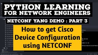 NETCONF Python Example  Part 3  Cisco How Get ConfigurationTutorial NCCLIENT YANG [upl. by Anisamot]