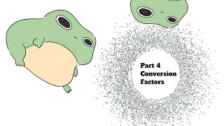 Part 4  Conversion Factors [upl. by Leafar]