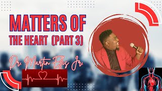 Matter Of the Heart Part 3  The Importance of the Heart Dr Martin Ellis Jr [upl. by Lilak]