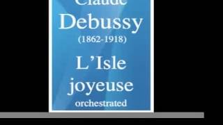 Claude Debussy  LIsle joyeuse orchestrated 19041923 [upl. by Alva3]