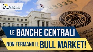 Le BANCHE CENTRALI non frenano il BULL MARKET [upl. by Aeresed]