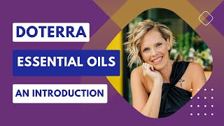 Essential Oils 101 A Comprehensive Introduction to doTERRA Oils [upl. by Yztim567]