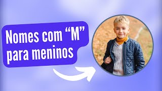 10 Nomes masculinos👦 com quotMquot mais vistos do meu canal [upl. by Ynnaj]