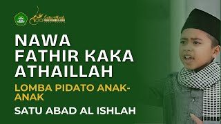 Nawa Fathir Kaka Athaillah  Lomba Pidato AnakAnak Satu Abad Al Ishlah [upl. by Yttel]