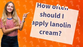 How often should I apply lanolin cream [upl. by Bernelle]