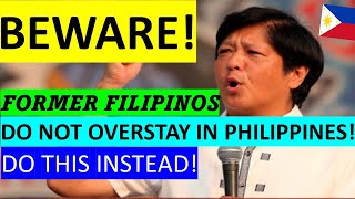 FORMER FILIPINOS SHOULD AVOID OVERSTAYING IN PHILIPPINES WHAT TO DO [upl. by Stauffer31]