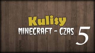 Minecraft  Czas quotKulisyquot część 5 [upl. by Alis]