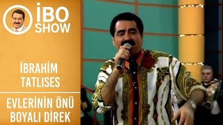 İbrahim Tatlıses  Evlerinin Önü Boyalı Direk  İbo Show [upl. by Anna-Diane]