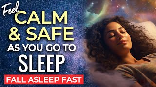 Feel CALM amp SAFE As You Go To SLEEP ★ Sleep Meditation to Fall Asleep Fast amp Feel COMPLETELY Relaxed [upl. by Ardnovahs]