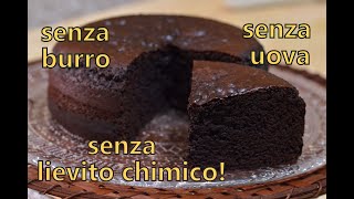 Torta al Cioccolato SENZA UOVA BURRO LIEVITO [upl. by Llerrehs]