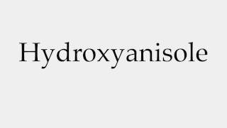 How to Pronounce Hydroxyanisole [upl. by Anirahtak]