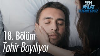 Tahir bayılıyor  Sen Anlat Karadeniz 18 Bölüm [upl. by Joel]