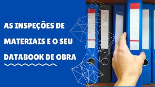 As inspeções de materiais e o seu Databook de Obra [upl. by Kira]