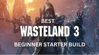 Wasteland 3  Build  Beginner Build Guide  Dominate the Wasteland with This Powerful Starter Build [upl. by Ware]