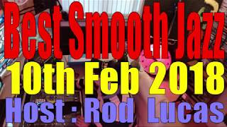 BEST SMOOTH JAZZ  10th Feb 2018 Host Rod Lucas [upl. by Lletnwahs782]