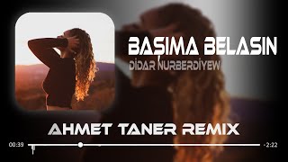 Didar Nurberdiyew  Başıma Belasın  Ahmet Taner Remix  Ben Kalbimin Orta Yerine Seni Yazdım [upl. by Einalam746]