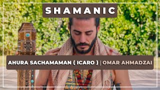 🎼 Ahura Sachamaman  Icaro  ⭐ Omar Ahmadzai ✨ Shamanic [upl. by Hamrnand]