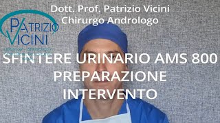 Preparazione Sfintere Urinario AMS 800Incontinenza Urinaria MaschileUrologiaProfPatrizio Vicini [upl. by Fe]