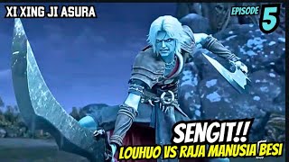 SENGIT LOUHUO VS RAJA MANUSIA BESI  XI XING JI ASURA MAD KING EPISODE 5 [upl. by Adiaz]