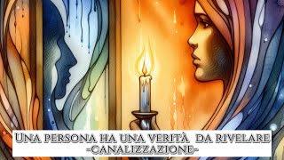 Una verità rivelata da una persona che è o è stata nella tua vita  canalizzazione [upl. by Notserc]