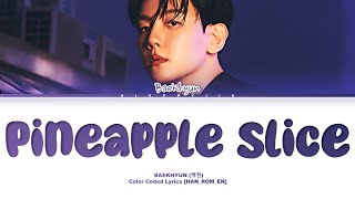 BAEKHYUN Pineapple Slice Lyrics Color Coded HanRomEng  GloomyJia [upl. by Nayr382]