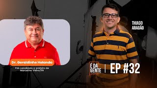 É DA GENTE EP32  ENTREVISTA COM DR GERALDINHO  PRÉCANDIDATO A PREFEITO DE MARCELINO VIEIRARN [upl. by Eetsud]