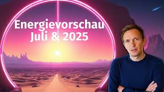 Energievorschau Juli amp 2025  Aktuelle Energien  Impulse aus der Geistigen Welt [upl. by Airod]