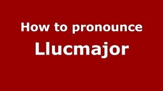 How to pronounce Llucmajor SpanishSpain  PronounceNamescom [upl. by Lorinda]