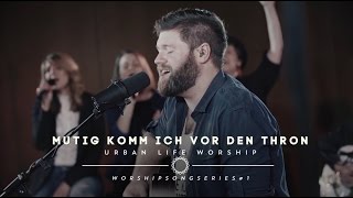 Mutig komm ich vor den Thron  Boldly I Approach cover  Urban Life Worship [upl. by Atinid791]