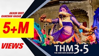 THM The Haryanvi Mashup 35  Official Video Akash Dixit Masoom sharma  kanchan Nagar Mannu Pahari [upl. by Funch]