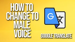 How To Change Voice To Male Google Translate Tutorial [upl. by Bull]