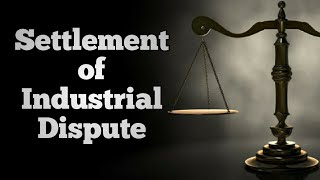 LABOUR LAW 2 SETTLEMENT OF INDUSTRIAL DISPUTES [upl. by Fagan]