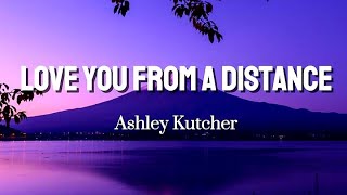 Love You From A Distance  Ashley Kutcher lyrics [upl. by Thirion]