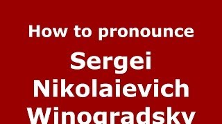 How to pronounce Sergei Nikolaievich Winogradsky RussianRussia  PronounceNamescom [upl. by Joses]