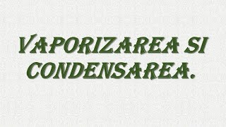 Vaporizarea Si Condensarea [upl. by Wyatan]