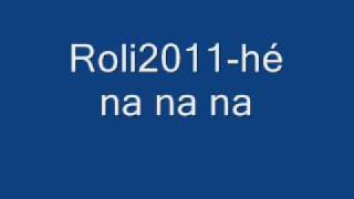 Roli2011hé na na nawmv [upl. by Nich]