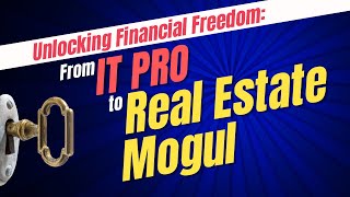 Unlocking Financial Freedom From IT Pro to Real Estate Mogul [upl. by Gillette]