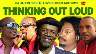 Reggae Mix 2023Reggae Lovers Rock Retro Reggae Lovers Rock Mix Thinking out louddj jason [upl. by Okiruy]