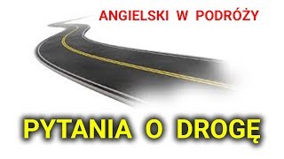 PYTANIA O DROGĘ po Angielsku  Rozmówki angielskie w PODRÓŻY [upl. by Putnam]